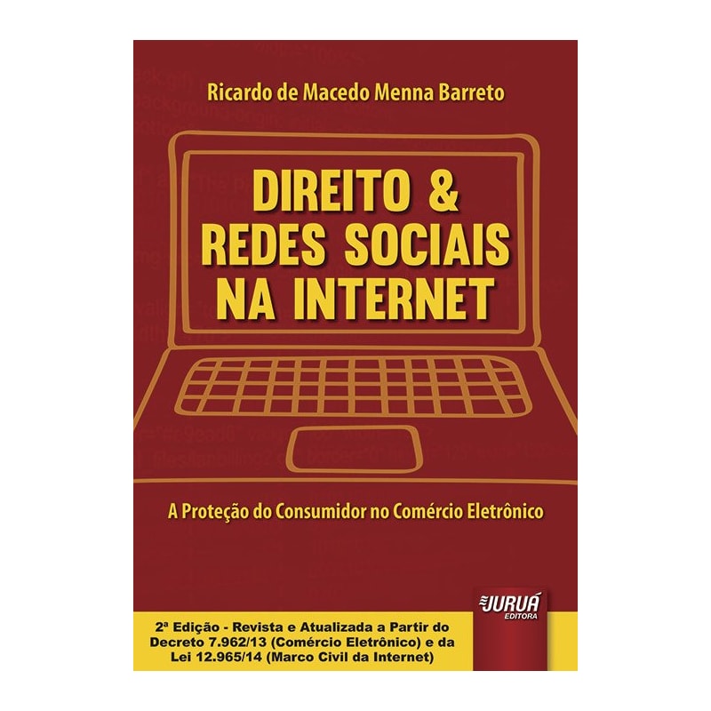 DIREITO & REDES SOCIAIS NA INTERNET - A PROTEÇÃO DO CONSUMIDOR NO COMÉRCIO ELETRÔNICO - ATUALIZADA A PARTIR DO DECRETO 7.962/13 (COMÉRCIO ELETRÔNICO) E DA LEI 12.965/14 (MARCO CIVIL DA INTERNET)
