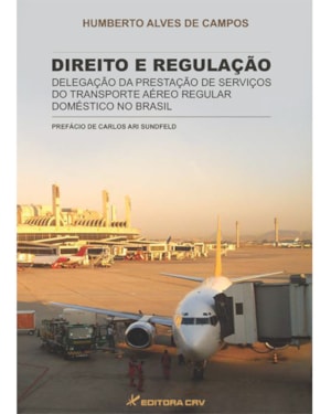 DIREITO E REGULAÇÃO: DELEGAÇÃO DA PRESTAÇÃO DE SERVIÇOS DO TRANSPORTE AÉREO REGULAR DOMÉSTICO NO BRASIL