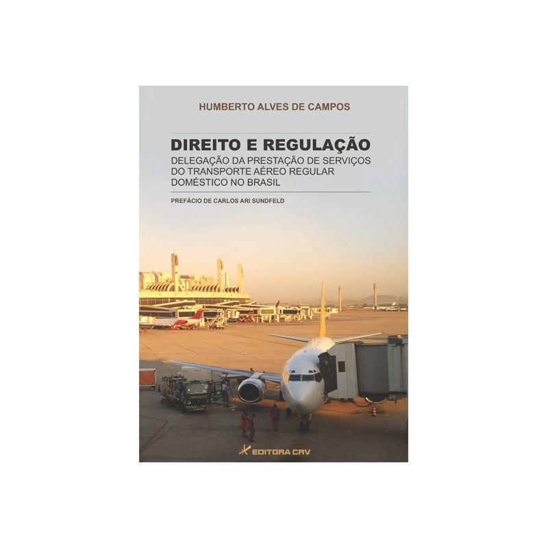 DIREITO E REGULAÇÃO: DELEGAÇÃO DA PRESTAÇÃO DE SERVIÇOS DO TRANSPORTE AÉREO REGULAR DOMÉSTICO NO BRASIL