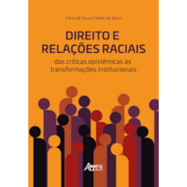 DIREITO E RELAÇÕES RACIAIS: DAS CRÍTICAS EPISTÊMICAS ÀS TRANSFORMAÇÕES INSTITUCIONAIS