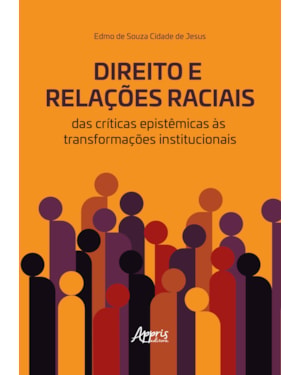 DIREITO E RELAÇÕES RACIAIS: DAS CRÍTICAS EPISTÊMICAS ÀS TRANSFORMAÇÕES INSTITUCIONAIS