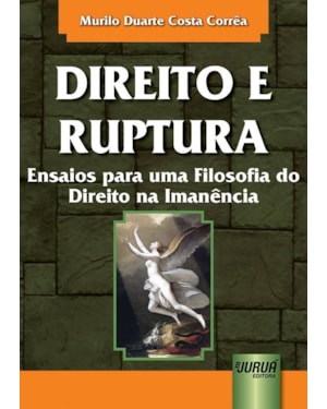 DIREITO E RUPTURA - ENSAIOS PARA UMA FILOSOFIA DO DIREITO NA IMANÊNCIA