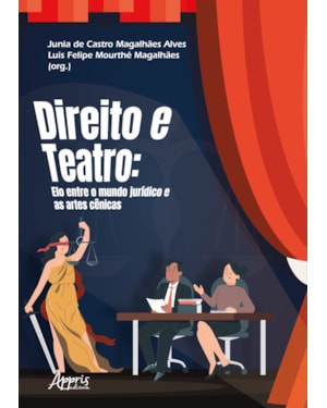 DIREITO E TEATRO: ELO ENTRE O MUNDO JURÍDICO E AS ARTES CÊNICAS