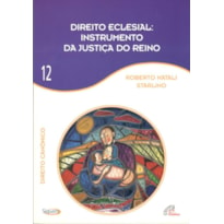 DIREITO ECLESIAL INSTRUMENTO DA JUSTIÇA DO REINO - VOL 12: DIREITO CANÔNICO