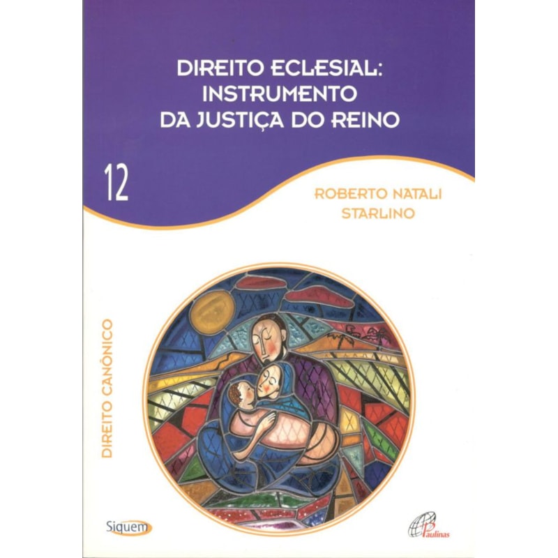 DIREITO ECLESIAL INSTRUMENTO DA JUSTIÇA DO REINO - VOL 12: DIREITO CANÔNICO