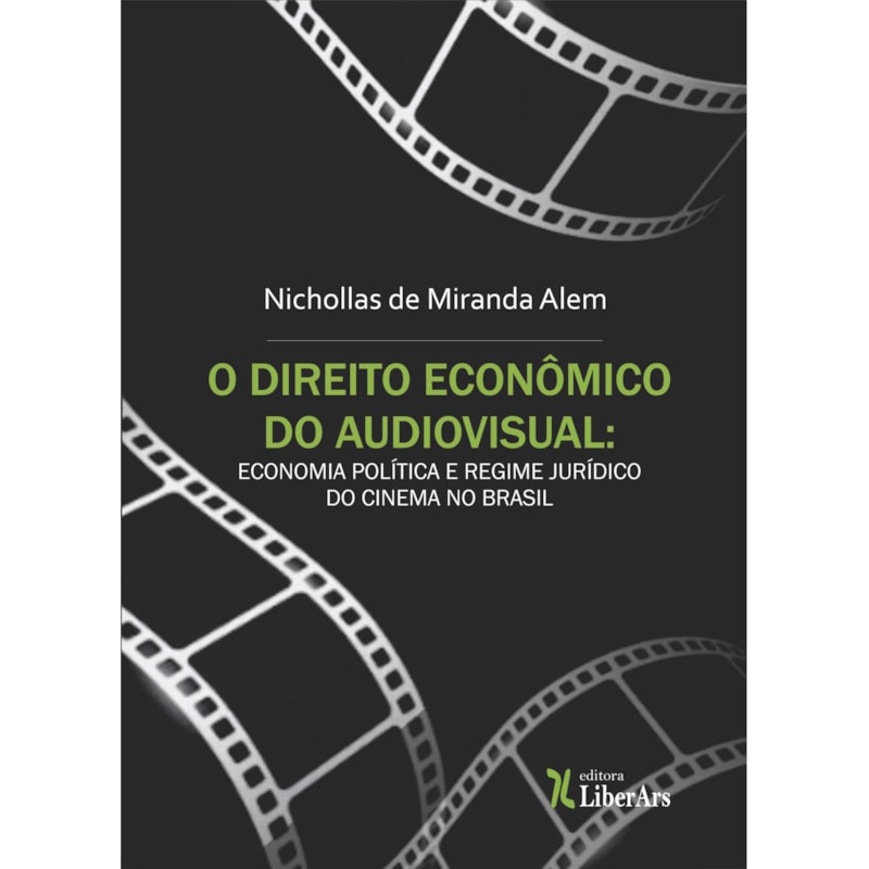 DIREITO ECONÔMICO DO AUDIOVISUAL: ECONOMIA POLÍTICA E REGIME JURÍDICO DO CINEMA NO BRASIL