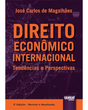 DIREITO ECONÔMICO INTERNACIONAL - TENDÊNCIAS E PERSPECTIVAS