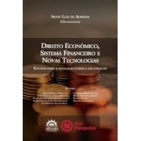 Direito econômico, sistema financeiro e novas tecnologias: estudos sobre a regulação jurídica das fintechs