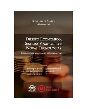 Direito econômico, sistema financeiro e novas tecnologias: estudos sobre a regulação jurídica das fintechs