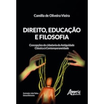 DIREITO, EDUCAÇÃO E FILOSOFIA: CONCEPÇÕES DE CIDADANIA DA ANTIGUIDADE CLÁSSICA À CONTEMPORANEIDADE