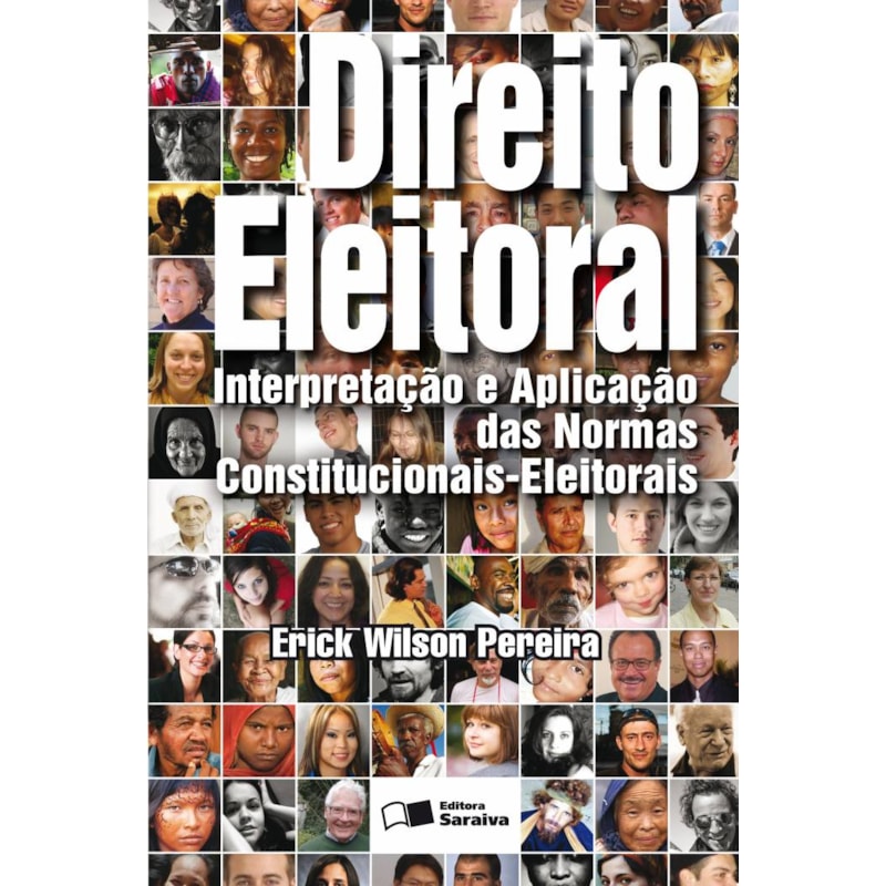 DIREITO ELEITORAL - 1ª EDIÇÃO 2013: INTERPRETAÇÃO E APLICAÇÃO DAS NORMAS CONSTITUCIONAIS - ELEITORAIS