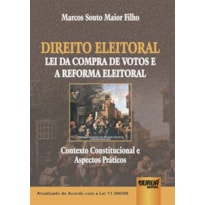 DIREITO ELEITORAL - LEI DA COMPRA DE VOTOS E A REFORMA ELEITORAL - CONTEXTO CONSTITUCIONAL E ASPECTOS PRÁTICOS - ATUALIZADO DE ACORDO COM A LEI 11.300/06