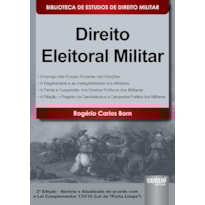 DIREITO ELEITORAL MILITAR - BIBLIOTECA DE ESTUDOS DE DIREITO MILITAR - COORDENADA POR JORGE CESAR DE ASSIS - DE ACORDO COM A LEI COMPLEMENTAR 135/10 (LEI DA "FICHA LIMPA")