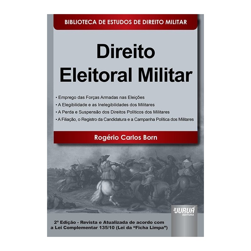 DIREITO ELEITORAL MILITAR - BIBLIOTECA DE ESTUDOS DE DIREITO MILITAR - COORDENADA POR JORGE CESAR DE ASSIS - DE ACORDO COM A LEI COMPLEMENTAR 135/10 (LEI DA "FICHA LIMPA")
