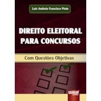 DIREITO ELEITORAL PARA CONCURSOS - COM QUESTÕES OBJETIVAS