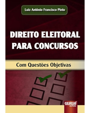 DIREITO ELEITORAL PARA CONCURSOS - COM QUESTÕES OBJETIVAS