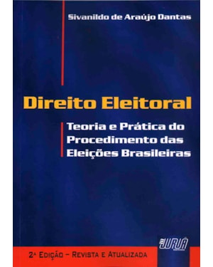 DIREITO ELEITORAL - TEORIA E PRÁTICA DO PROCEDIMENTO DAS ELEIÇÕES BRASILEIRAS