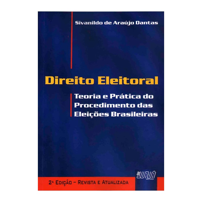DIREITO ELEITORAL - TEORIA E PRÁTICA DO PROCEDIMENTO DAS ELEIÇÕES BRASILEIRAS