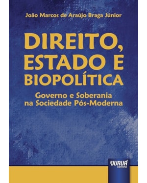 DIREITO, ESTADO E BIOPOLÍTICA - GOVERNO E SOBERANIA NA SOCIEDADE PÓS-MODERNA