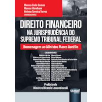 DIREITO FINANCEIRO NA JURISPRUDÊNCIA DO SUPREMO TRIBUNAL FEDERAL - HOMENAGEM AO MINISTRO MARCO AURÉLIO