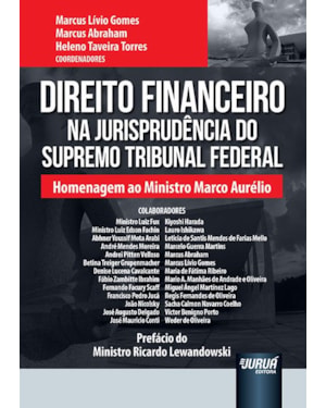 DIREITO FINANCEIRO NA JURISPRUDÊNCIA DO SUPREMO TRIBUNAL FEDERAL - HOMENAGEM AO MINISTRO MARCO AURÉLIO