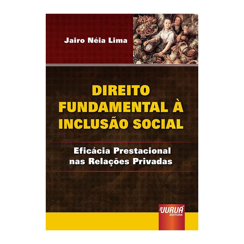 DIREITO FUNDAMENTAL À INCLUSÃO SOCIAL - EFICÁCIA PRESTACIONAL NAS RELAÇÕES PRIVADAS