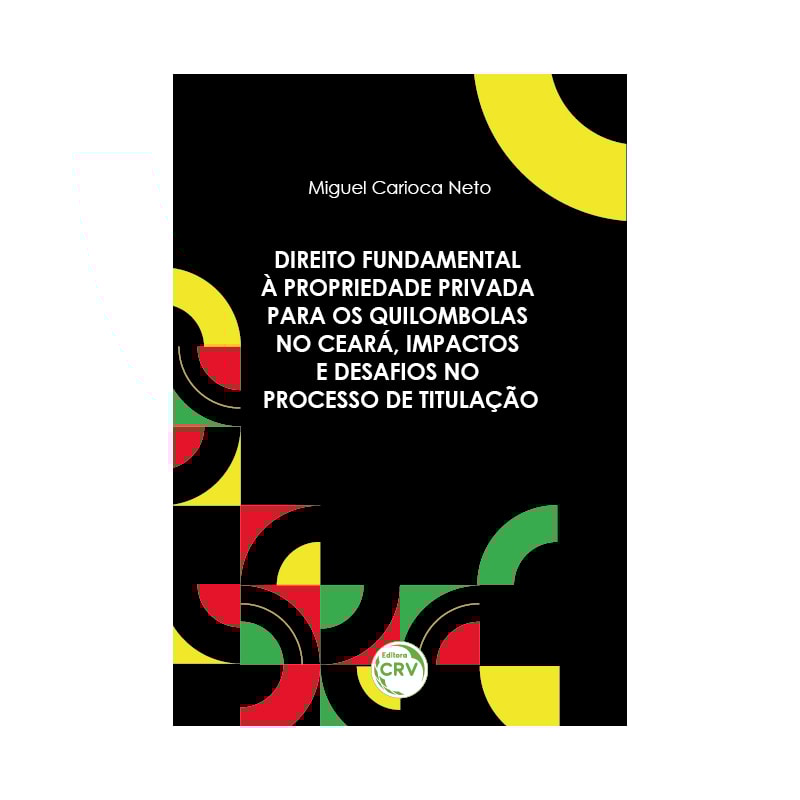 DIREITO FUNDAMENTAL À PROPRIEDADE PRIVADA PARA OS QUILOMBOLAS NO CEARÁ, IMPACTOS E DESAFIOS NO PROCESSO DE TITULAÇÃO: DESAFIOS E PERSPECTIVAS