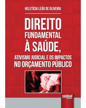 DIREITO FUNDAMENTAL À SAÚDE, ATIVISMO JUDICIAL E OS IMPACTOS NO ORÇAMENTO PÚBLICO