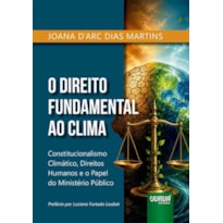 DIREITO FUNDAMENTAL AO CLIMA, O - CONSTITUCIONALISMO CLIMÁTICO, DIREITOS HUMANOS E O PAPEL DO MINISTÉRIO PÚBLICO