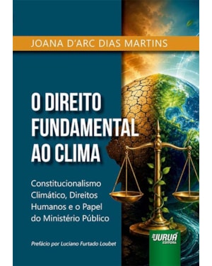 DIREITO FUNDAMENTAL AO CLIMA, O - CONSTITUCIONALISMO CLIMÁTICO, DIREITOS HUMANOS E O PAPEL DO MINISTÉRIO PÚBLICO