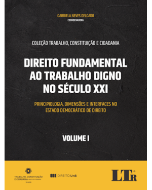 DIREITO FUNDAMENTAL AO TRABALHO DIGNO NO SÉCULO XXI - VOLUME I