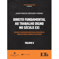 DIREITO FUNDAMENTAL AO TRABALHO DIGNO NO SÉCULO XXI - VOLUME II