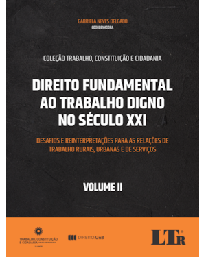 DIREITO FUNDAMENTAL AO TRABALHO DIGNO NO SÉCULO XXI - VOLUME II