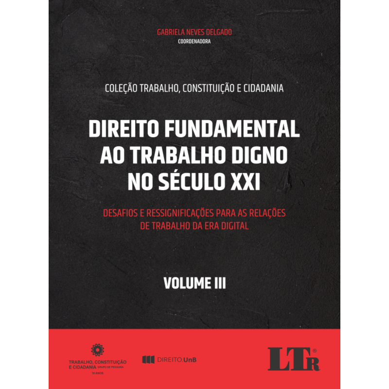 DIREITO FUNDAMENTAL AO TRABALHO DIGNO NO SÉCULO XXI - VOLUME III