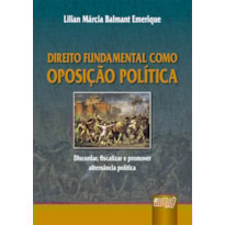 DIREITO FUNDAMENTAL COMO OPOSIÇÃO POLÍTICA - DISCORDAR, FISCALIZAR E PROMOVER ALTERNÂNCIA POLÍTICA