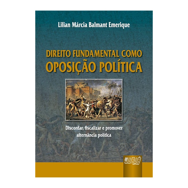 DIREITO FUNDAMENTAL COMO OPOSIÇÃO POLÍTICA - DISCORDAR, FISCALIZAR E PROMOVER ALTERNÂNCIA POLÍTICA