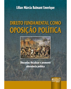 DIREITO FUNDAMENTAL COMO OPOSIÇÃO POLÍTICA - DISCORDAR, FISCALIZAR E PROMOVER ALTERNÂNCIA POLÍTICA