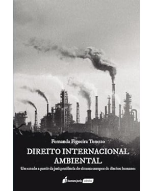 DIREITO INTERNACIONAL AMBIENTAL: UM ESTUDO A PARTIR DA JURISPRUDÊNCIA SO SISTEMA EUROPEU DE DIREITOS HUMANOS - 2023