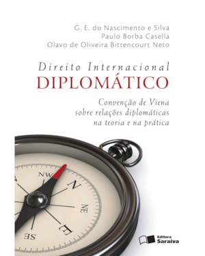 DIREITO INTERNACIONAL DIPLOMÁTICO - 4ª EDIÇÃO 2012: CONVENÇÃO DE VIENA SOBRE RELAÇÕES DIPLOMÁTICAS NA TEORIA E NA PRÁTICA