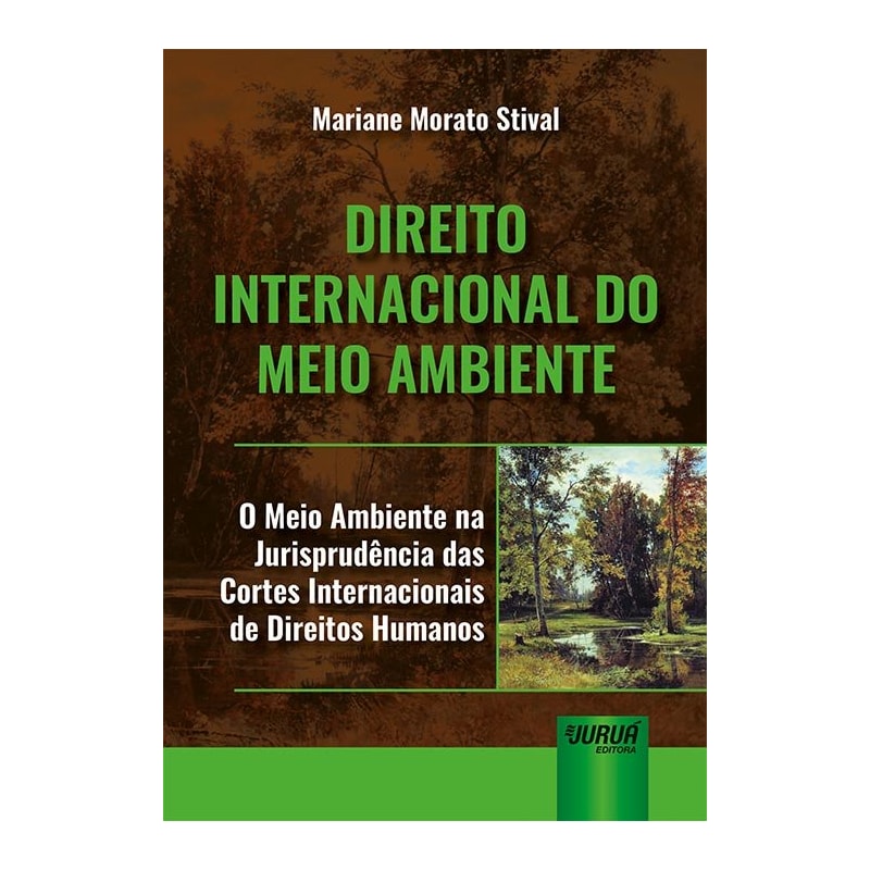DIREITO INTERNACIONAL DO MEIO AMBIENTE - O MEIO AMBIENTE NA JURISPRUDÊNCIA DAS CORTES INTERNACIONAIS DE DIREITOS HUMANOS