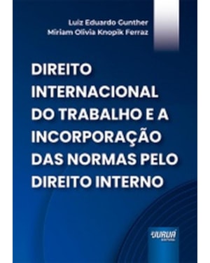 DIREITO INTERNACIONAL DO TRABALHO E A INCORPORAÇÃO DAS NORMAS PELO DIREITO INTERNO