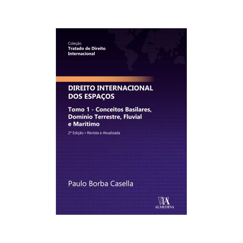 Direito internacional dos espaços: tomo 1 - Conceitos basilares, domínio terrestre, fluvial e marítimo