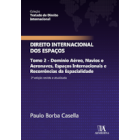 Direito internacional dos espaços: Tomo 2 - Domínio aéreo, navios e aeronaves, espaços internacionais e recorrências da espacialidade