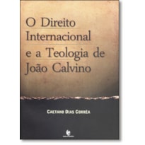 DIREITO INTERNACIONAL E A TEOLOGIA DE JOAO CALVINO, O - 1
