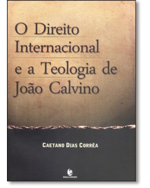 DIREITO INTERNACIONAL E A TEOLOGIA DE JOAO CALVINO, O - 1