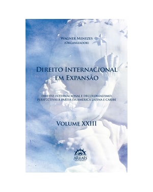 DIREITO INTERNACIONAL EM EXPANSÃO - VOL.23 -  ANAIS DO 21º CONGRESSO BRASILEIRO DE DIREITO INTERNACIONAL