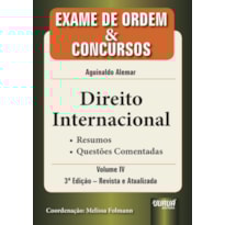 DIREITO INTERNACIONAL - EXAME DE ORDEM & CONCURSOS - VOL. IV - RESUMOS - QUESTÕES COMENTADAS