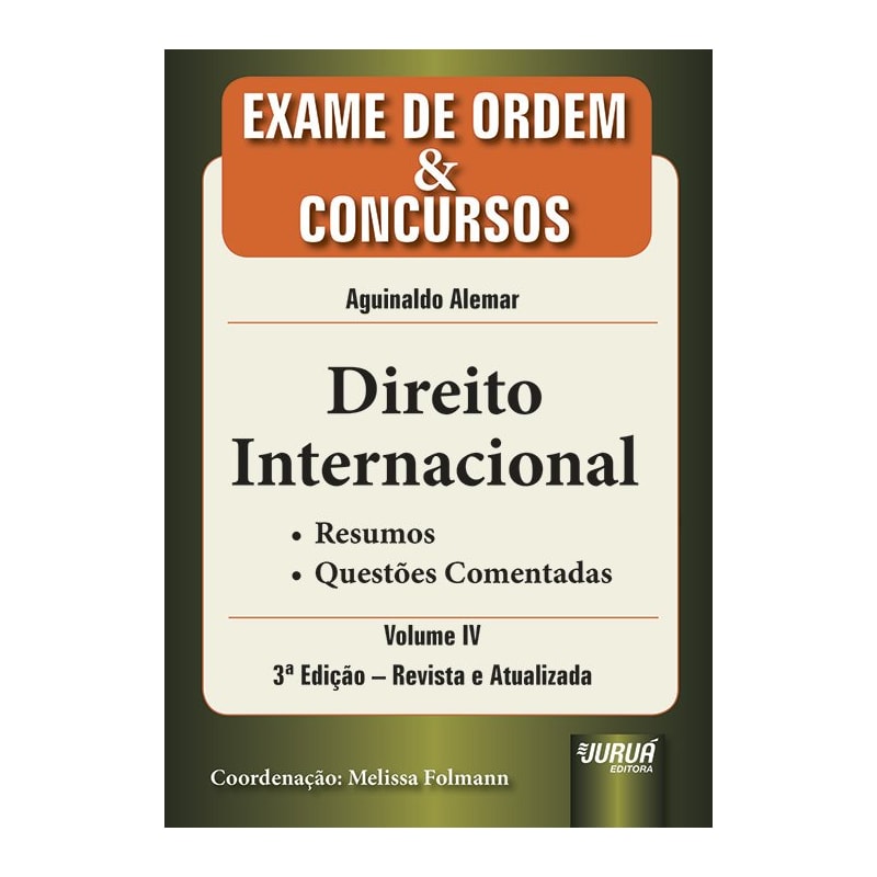 DIREITO INTERNACIONAL - EXAME DE ORDEM & CONCURSOS - VOL. IV - RESUMOS - QUESTÕES COMENTADAS