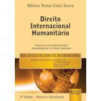 DIREITO INTERNACIONAL HUMANITÁRIO - BIBLIOTECA DE DIREITO INTERNACIONAL - PREFÁCIO DE LUIZ OTÁVIO PIMENTEL - APRESENTAÇÃO DE LIA FREITAS CAVALCANTE