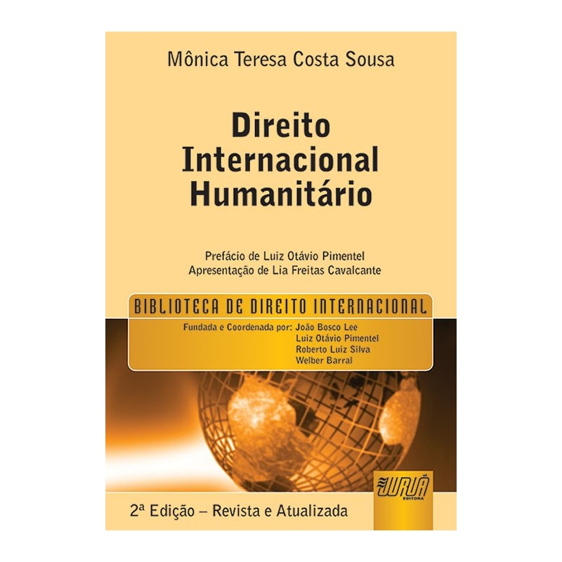 DIREITO INTERNACIONAL HUMANITÁRIO - BIBLIOTECA DE DIREITO INTERNACIONAL - PREFÁCIO DE LUIZ OTÁVIO PIMENTEL - APRESENTAÇÃO DE LIA FREITAS CAVALCANTE
